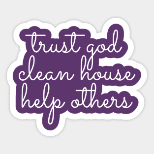 Trust God Clean House Help Others - Staying Sober Drug Addiction Sticker